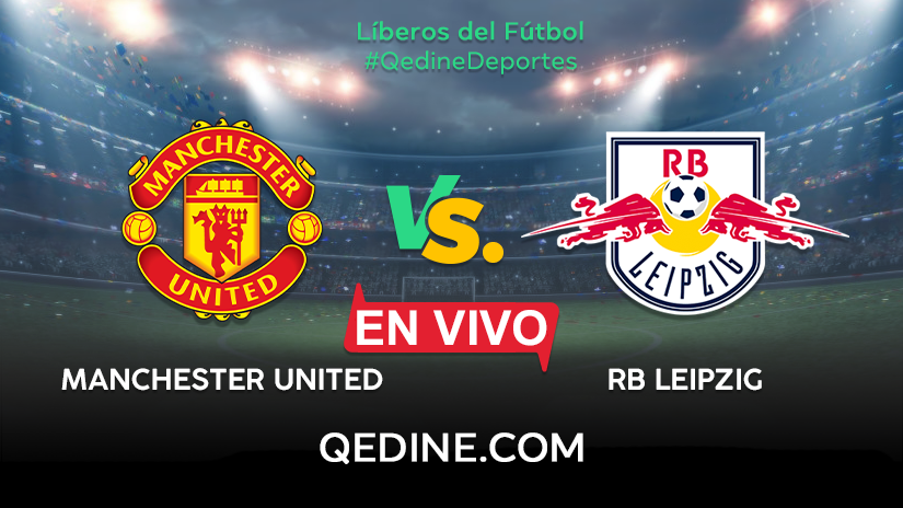 Manchester United vs. RB Leipzig EN VIVO: Horarios y ...